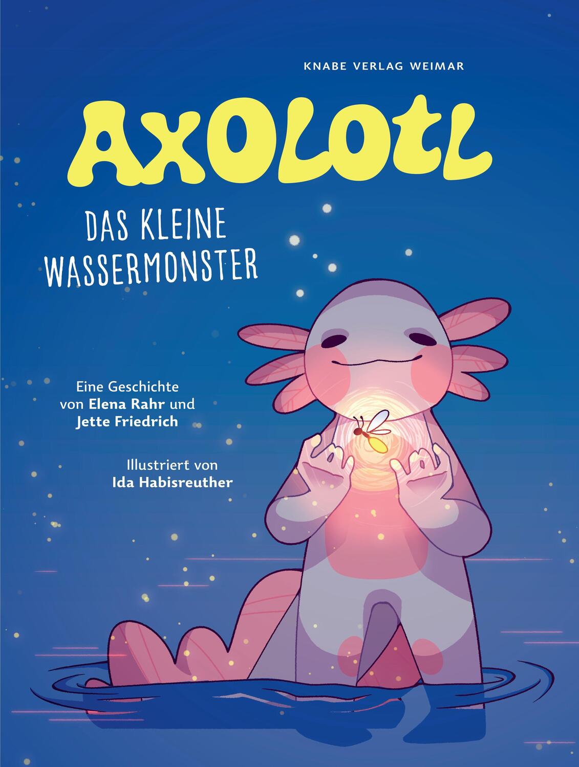Cover: 9783944575254 | Axolotl | Das kleine Wassermonster | Elena Rahr (u. a.) | Buch | 2022