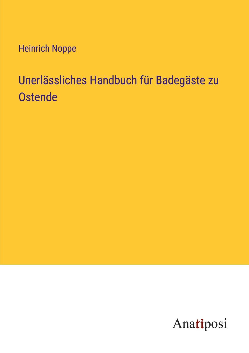 Cover: 9783382012588 | Unerlässliches Handbuch für Badegäste zu Ostende | Heinrich Noppe