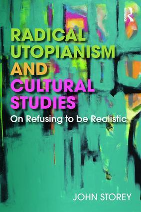 Cover: 9781138706873 | Radical Utopianism and Cultural Studies | On Refusing to be Realistic
