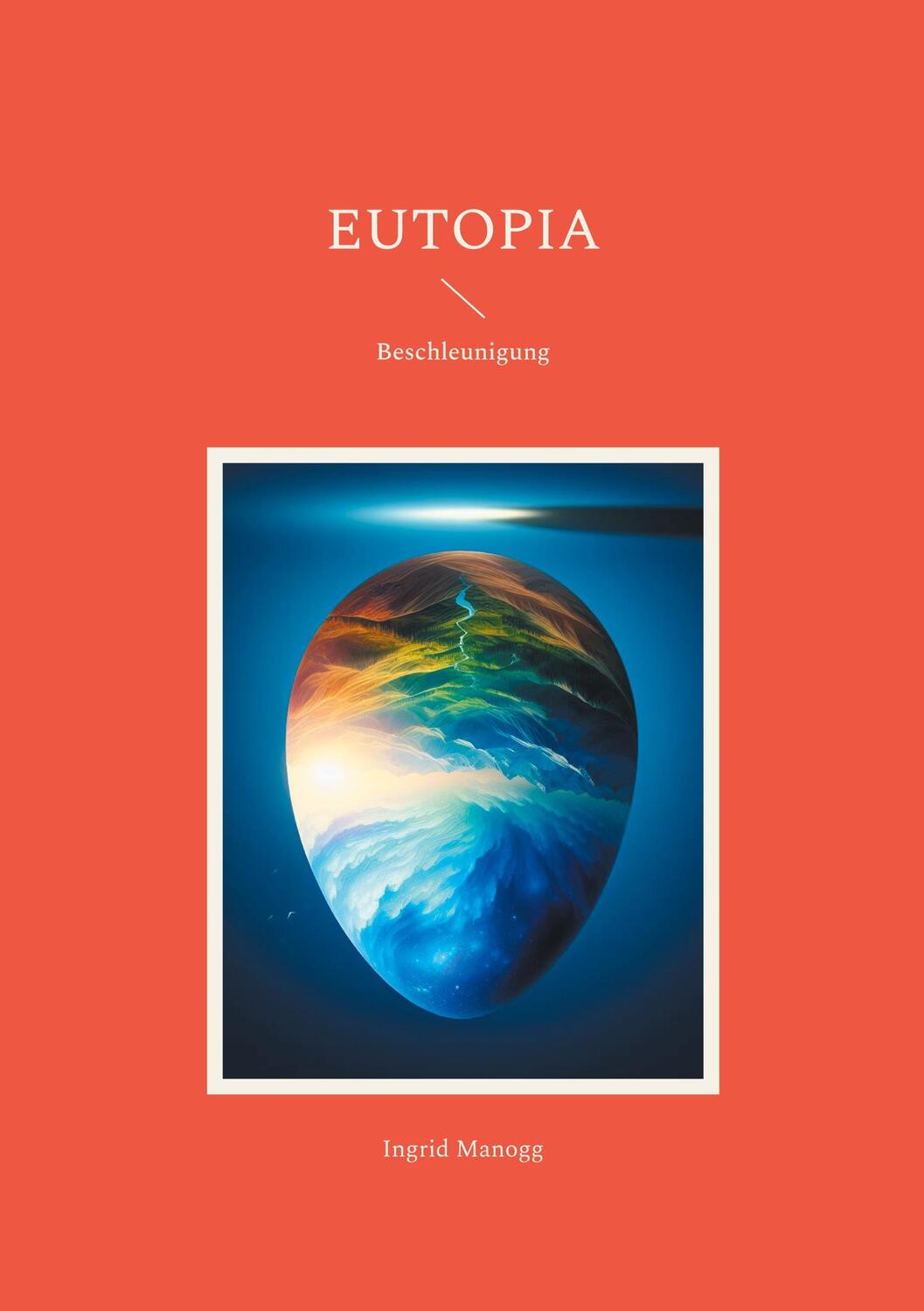 Cover: 9783758316067 | Eutopia | Beschleunigung | Ingrid Manogg | Taschenbuch | Eutopia