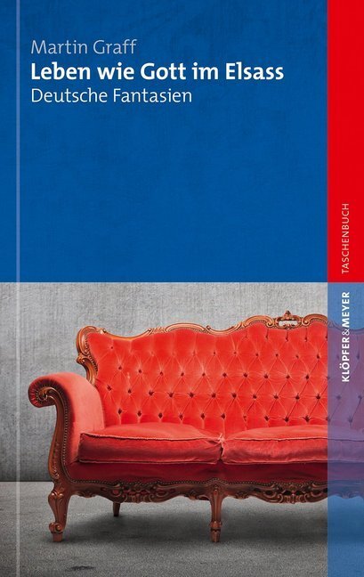 Cover: 9783863511111 | Leben wie Gott im Elsass | Deutsche Fantasien | Martin Graff | Buch