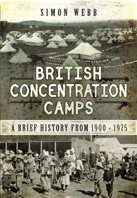 Cover: 9781399011402 | British Concentration Camps | A Brief History from 1900 1975 | Webb