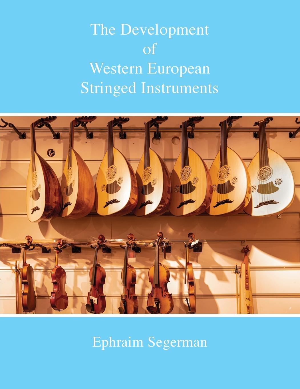 Cover: 9781912271894 | The Development of Western European Stringed Instruments | Segerman