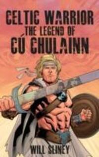 Cover: 9781847173386 | Celtic Warrior | The Legend of Cu Chulainn | Will Sliney | Taschenbuch