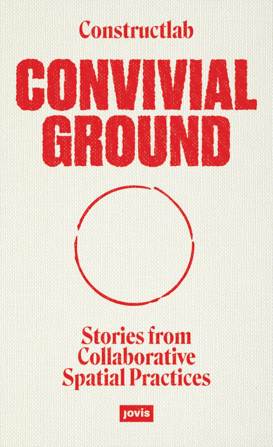 Cover: 9783986120047 | Convivial Ground | Stories from Collaborative Spatial Practices | Buch
