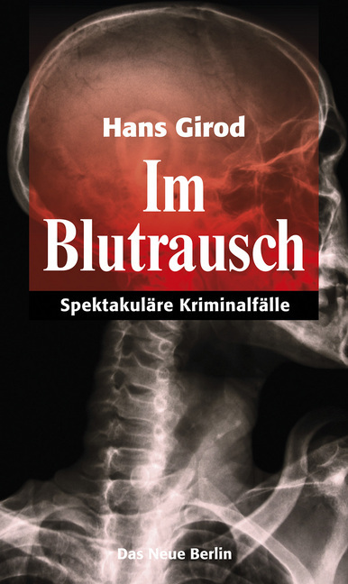 Cover: 9783360013286 | Im Blutrausch | Spektakuläre Kriminalfälle | Hans Girod | Taschenbuch