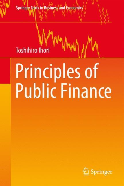Cover: 9789811023880 | Principles of Public Finance | Toshihiro Ihori | Buch | xxvii | 2016