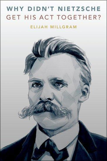 Cover: 9780197669303 | Why Didn't Nietzsche Get His Act Together? | Elijah Millgram | Buch