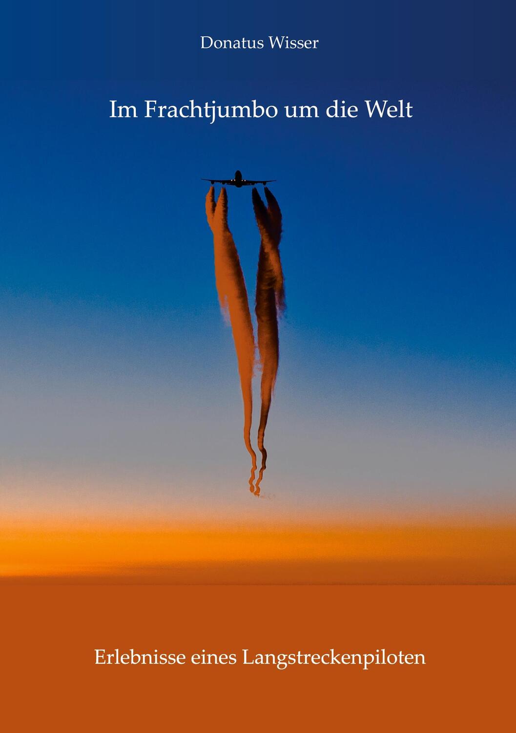 Cover: 9783868705850 | Im Frachtjumbo um die Welt | Donatus Wisser | Taschenbuch