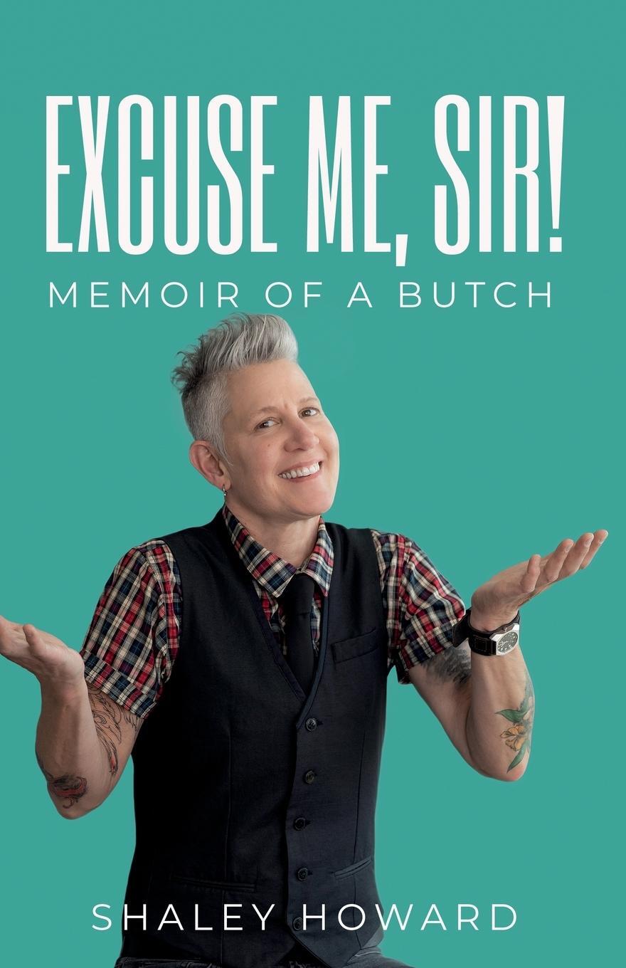Cover: 9798218281373 | Excuse Me, Sir! Memoir of a Butch | Shaley Howard | Taschenbuch | 2023