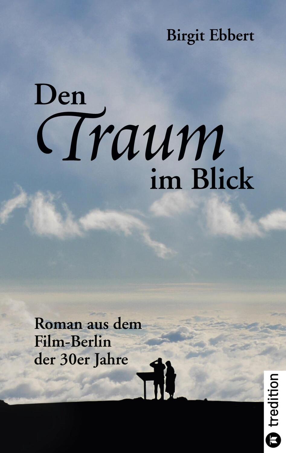 Cover: 9783347727786 | Den Traum im Blick | Roman aus dem Film-Berlin der 30er Jahre | Ebbert