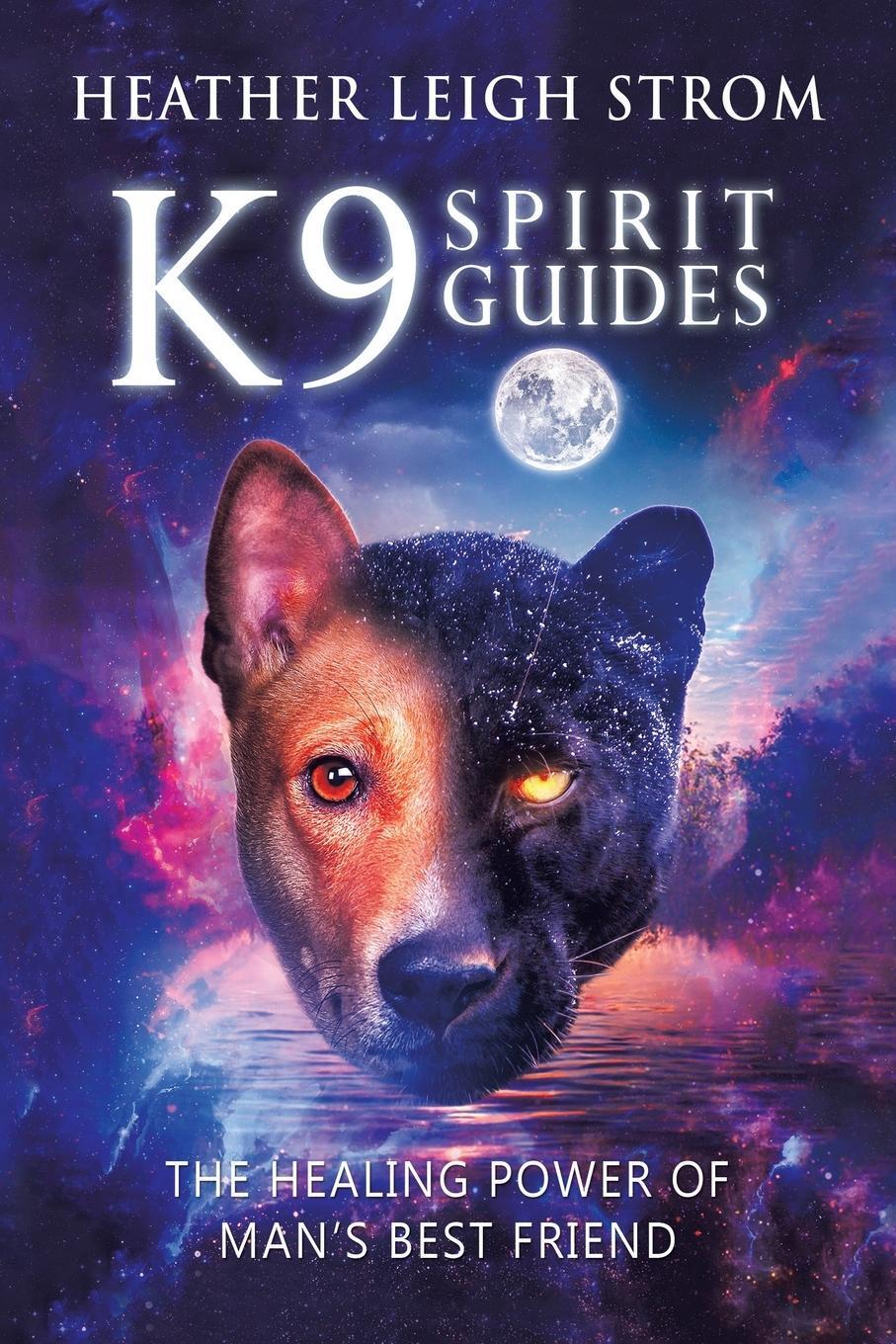 Cover: 9798765240700 | K9 Spirit Guides | The Healing Power of Man's Best Friend | Strom