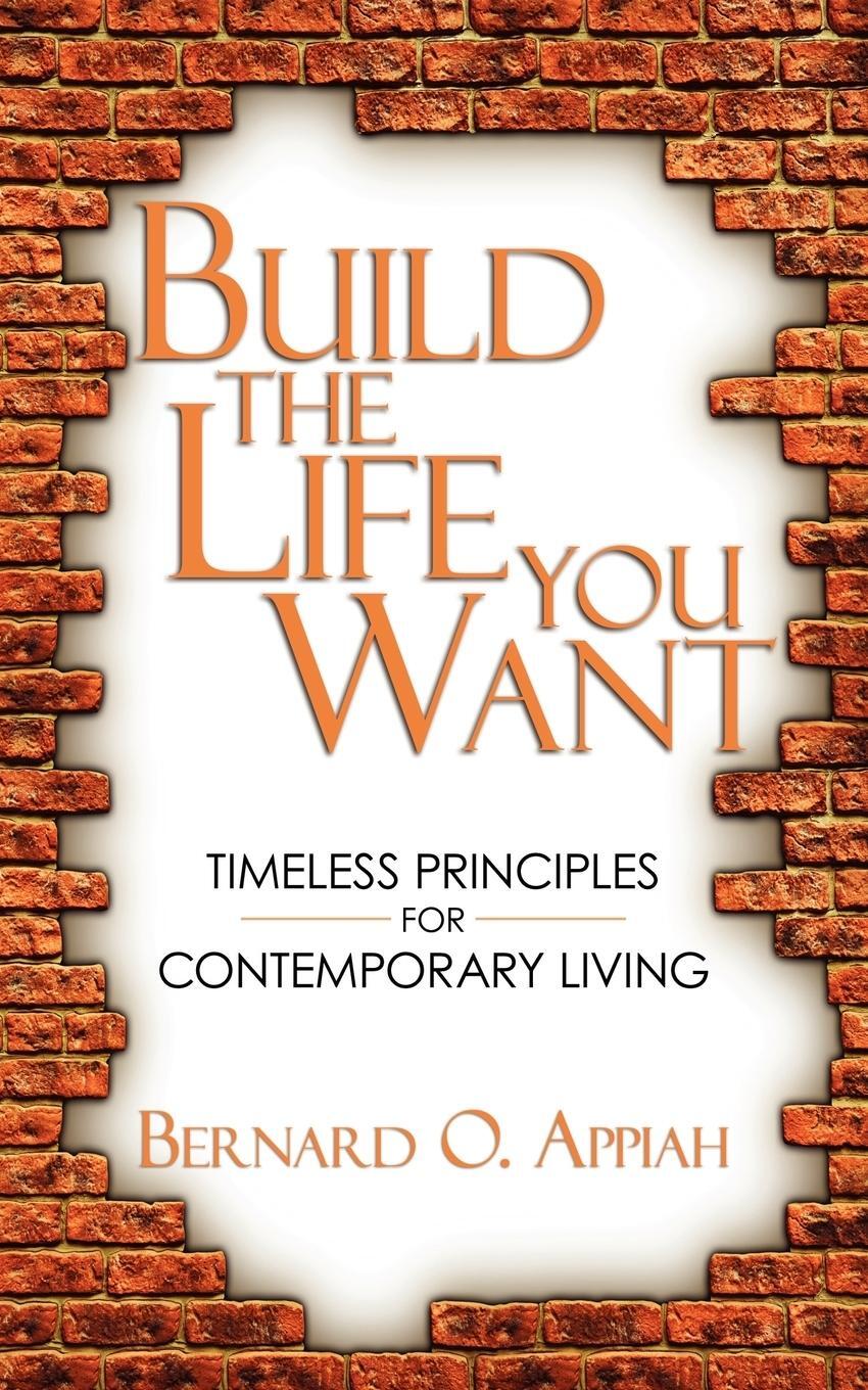 Cover: 9781438928760 | Build the Life You Want | Timeless Principles for Contemporary Living