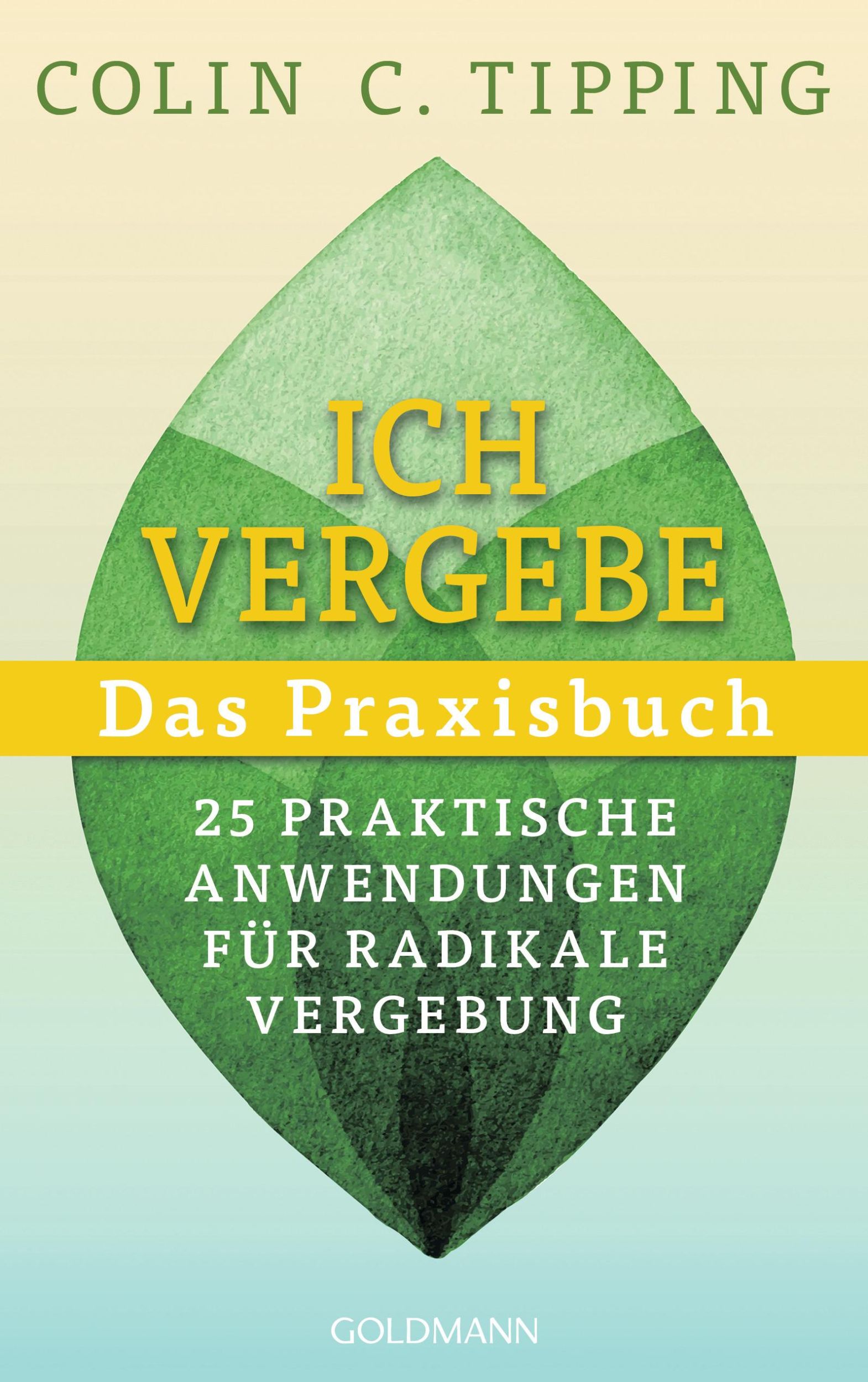 Cover: 9783442224067 | Ich vergebe - Das Praxisbuch | Colin C. Tipping | Taschenbuch | 256 S.