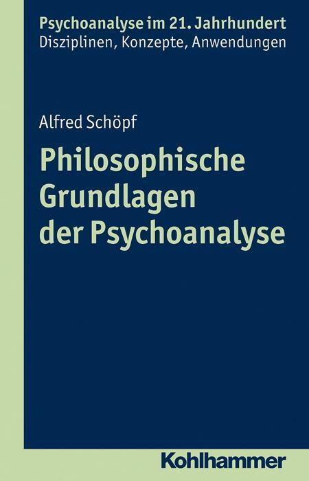 Cover: 9783170222724 | Philosophische Grundlagen der Psychoanalyse | Alfred Schöpf | Buch
