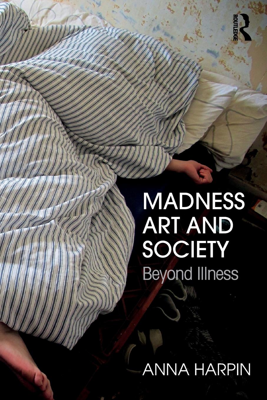 Cover: 9781138784284 | Madness, Art, and Society | Beyond Illness | Anna Harpin | Taschenbuch