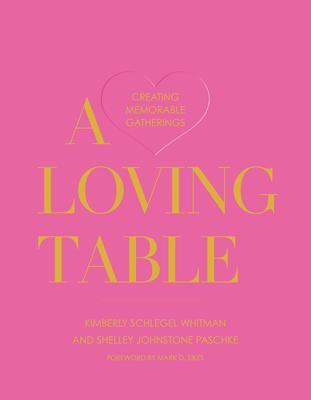 Cover: 9781423657613 | A Loving Table | Tastemakers' Traditions for Memorable Gatherings