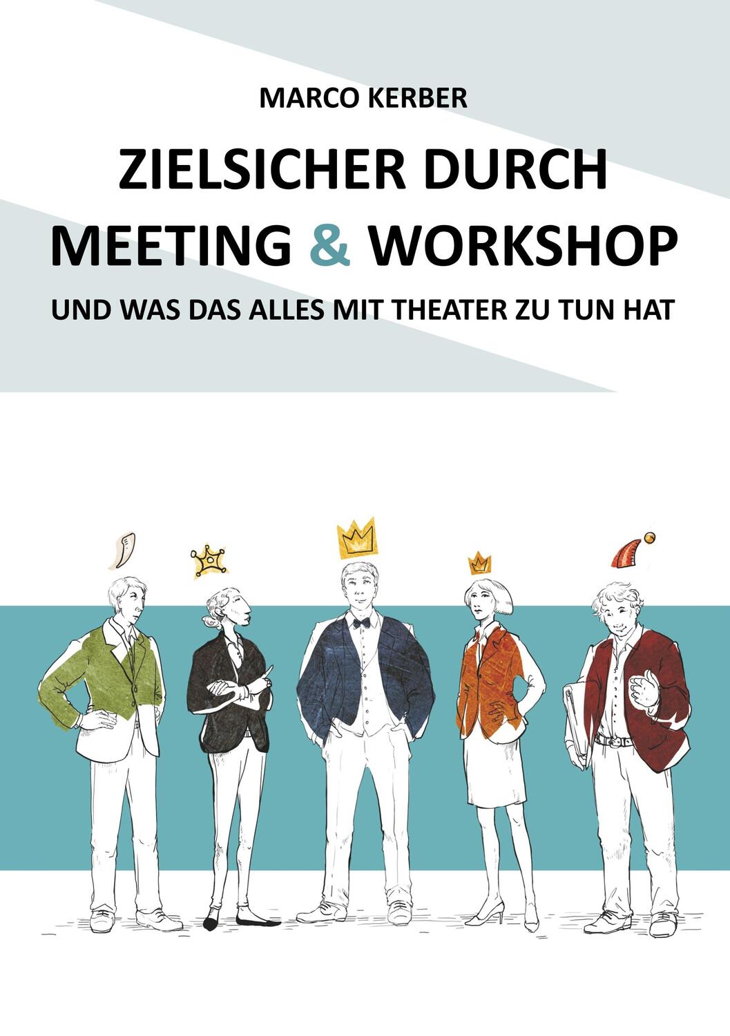 Cover: 9783748251958 | Zielsicher durch Meeting &amp; Workshop | Marco Kerber | Taschenbuch