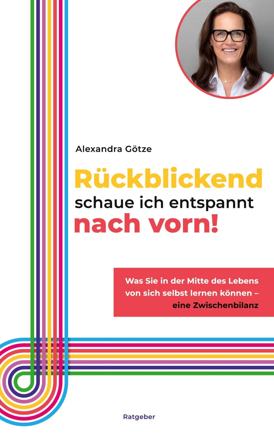 Cover: 9783758311550 | Rückblickend schaue ich entspannt nach vorn! | Alexandra Götze | Buch