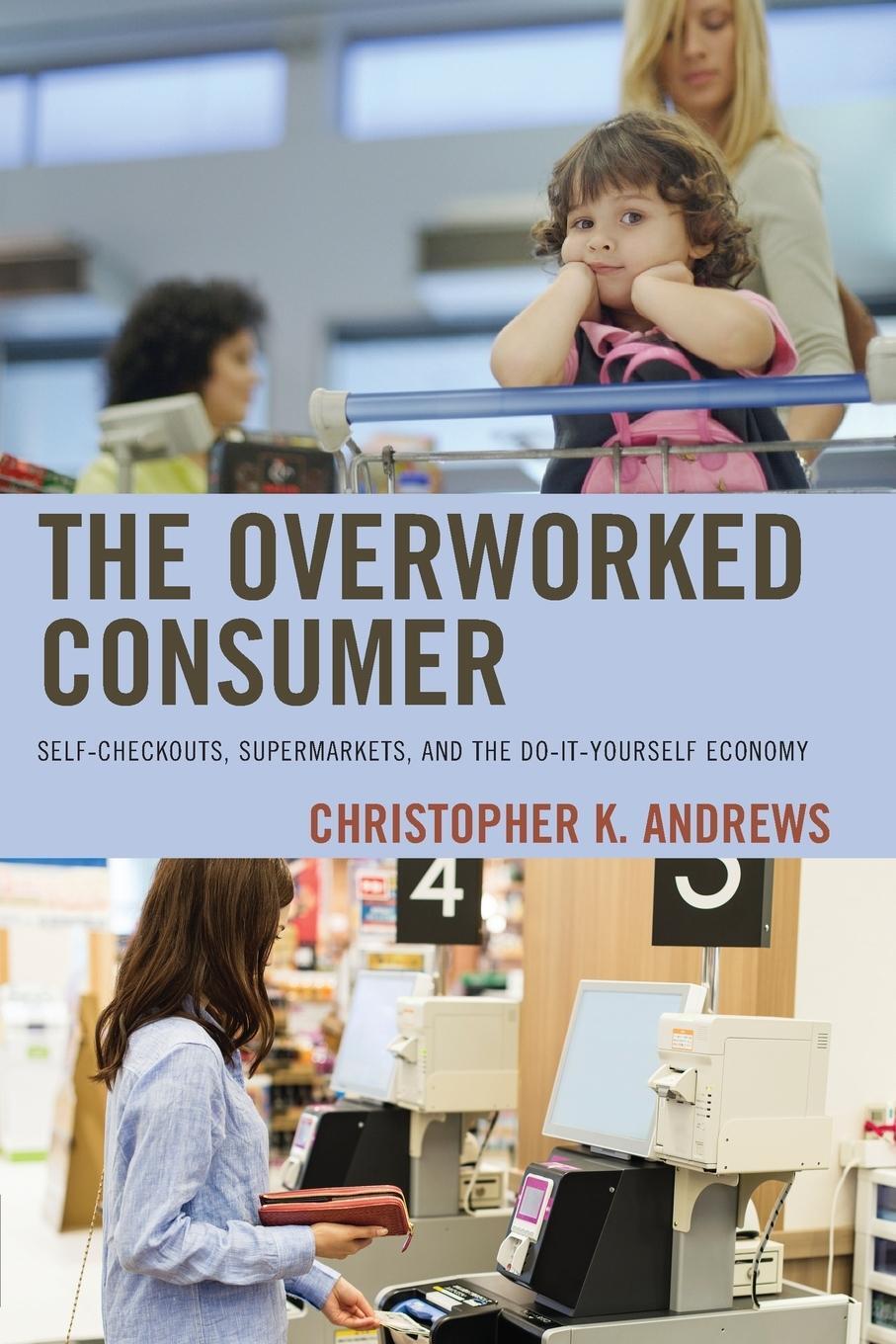Cover: 9781498543804 | The Overworked Consumer | Christopher K. Andrews | Taschenbuch | 2020