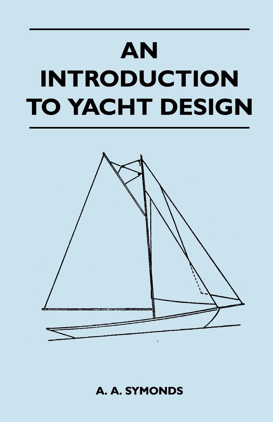 Cover: 9781447411703 | An Introduction to Yacht Design | A. A. Symonds | Taschenbuch | 2011