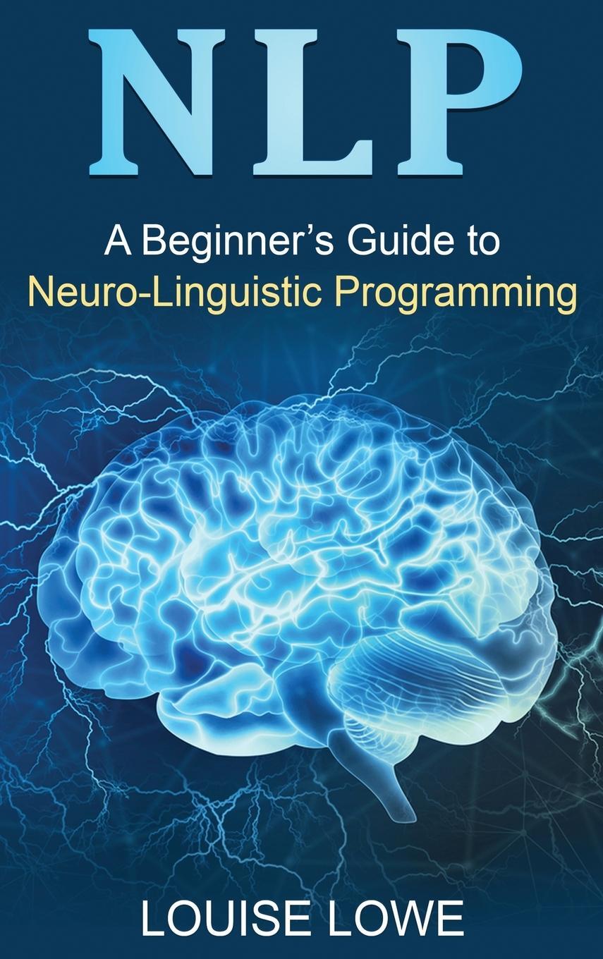 Cover: 9781761037924 | NLP | A Beginner's Guide to Neuro-Linguistic Programming | Louise Lowe