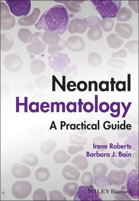 Cover: 9781119371588 | Neonatal Haematology | A Practical Guide | Irene Roberts (u. a.)