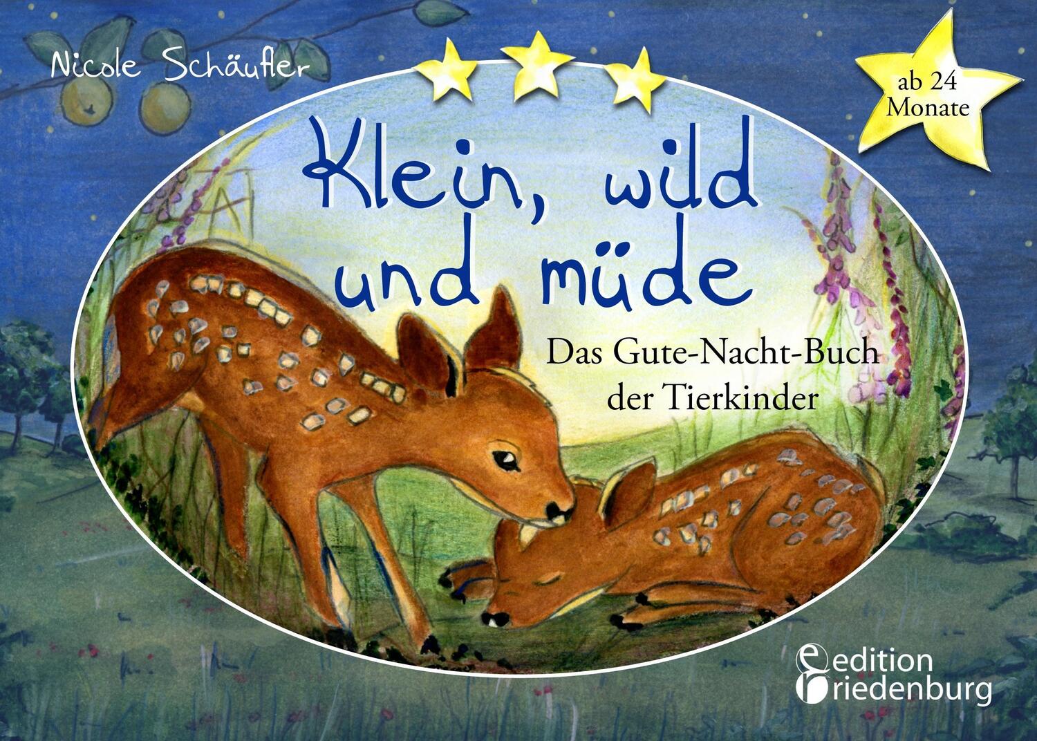 Cover: 9783903085527 | Klein, wild und müde - Das Gute-Nacht-Buch der Tierkinder | Schäufler