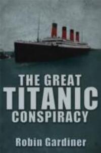 Cover: 9780711034969 | The Great Titanic Conspiracy | Robin Gardiner | Buch | Gebunden | 2010