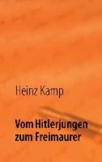 Cover: 9783732243730 | Vom Hitlerjungen zum Freimaurer | Lebenserinnerungen | Heinz Kamp