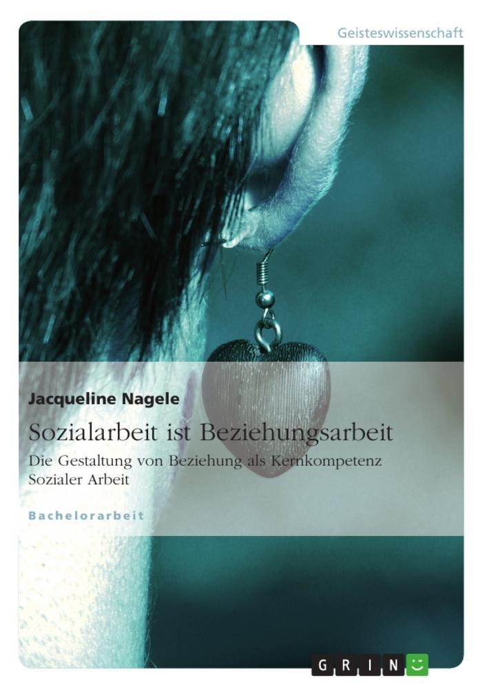 Cover: 9783640763313 | Sozialarbeit ist Beziehungsarbeit | Jacqueline Nagele | Taschenbuch