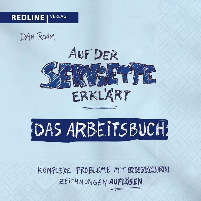 Cover: 9783868817638 | Auf der Serviette erklärt - Arbeitsbuch | Dan Roam | Taschenbuch