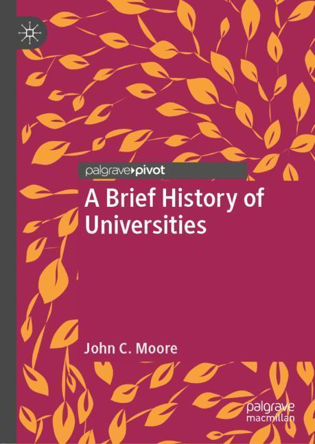 Cover: 9783030013189 | A Brief History of Universities | John C. Moore | Buch | VII | 2018