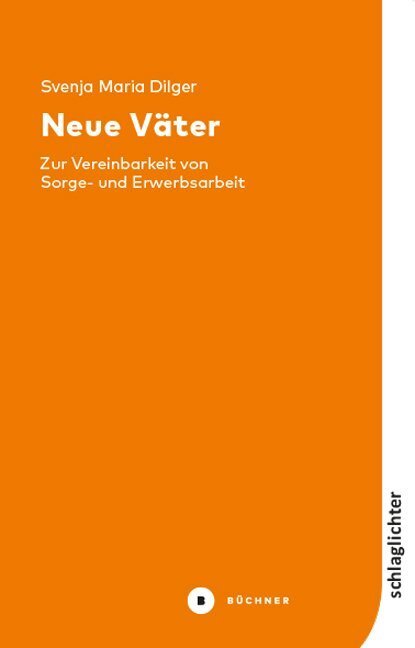 Cover: 9783963171208 | Neue Väter | Zur Vereinbarkeit von Sorge- und Erwerbsarbeit | Dilger