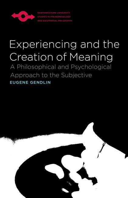 Cover: 9780810114272 | Gendlin, E: Experiencing and the Creation of Meaning | Eugene Gendlin