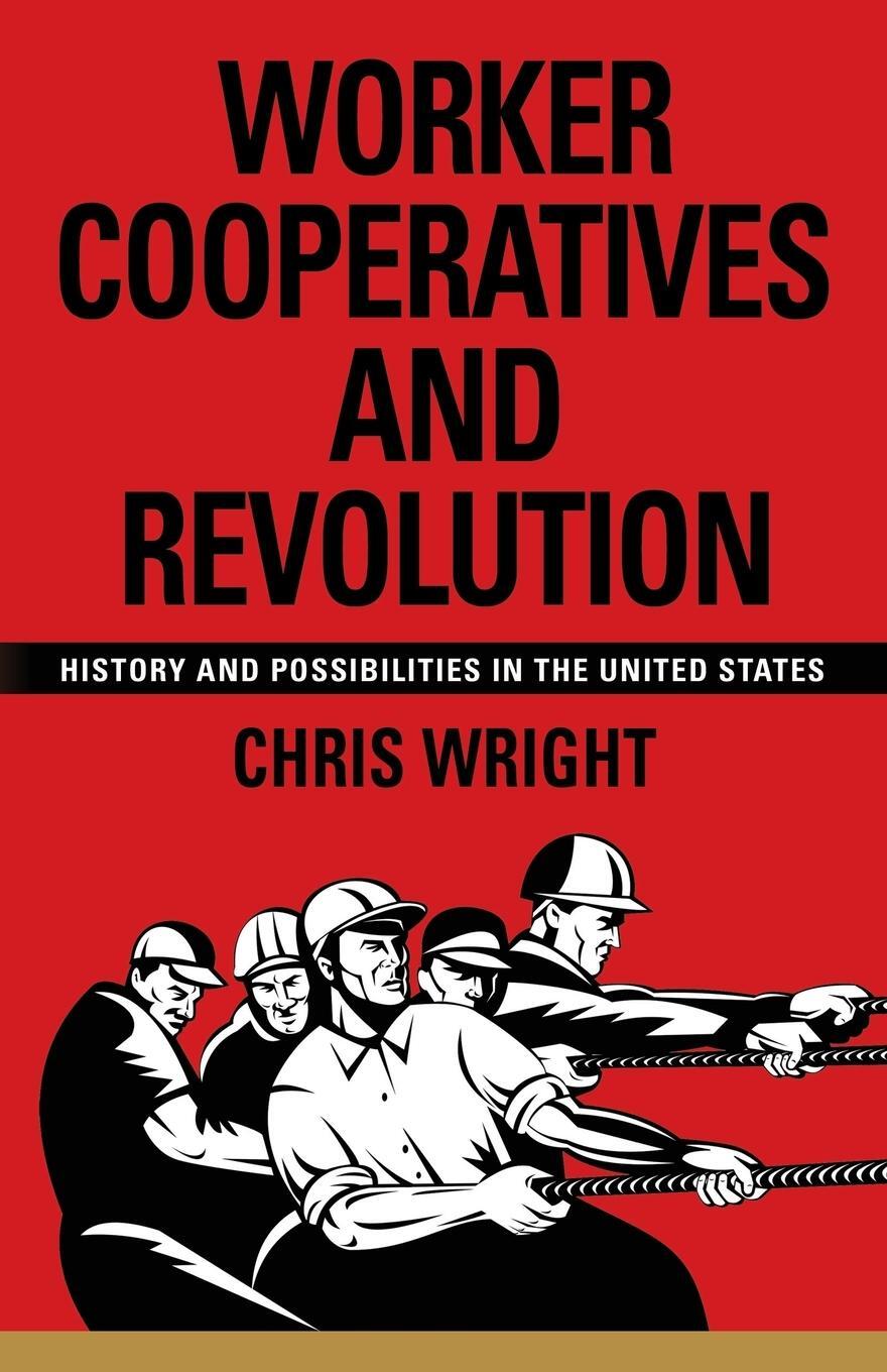 Cover: 9781632634320 | Worker Cooperatives and Revolution | Chris Wright | Taschenbuch | 2014