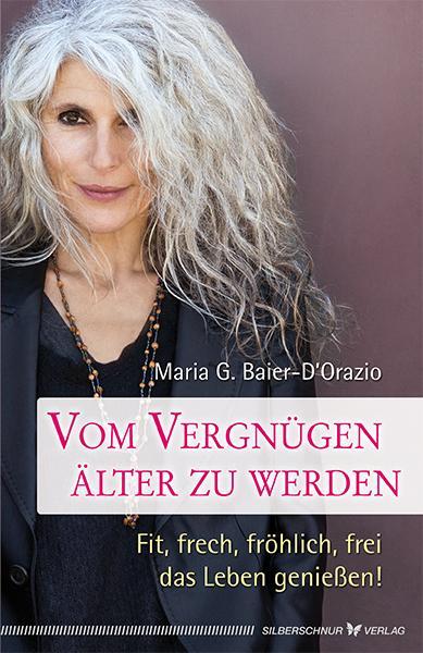 Cover: 9783898455022 | Vom Vergnügen, älter zu werden | Maria G. Baier-D'Orazio | Taschenbuch