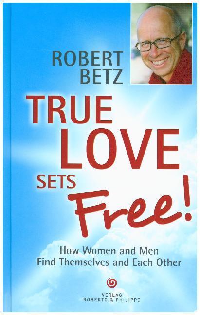 Cover: 9783942581233 | True love sets free! | Robert Betz | Buch | Englisch | 2018 | Synergia