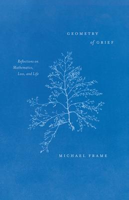 Cover: 9780226800929 | Geometry of Grief | Reflections on Mathematics, Loss, and Life | Frame