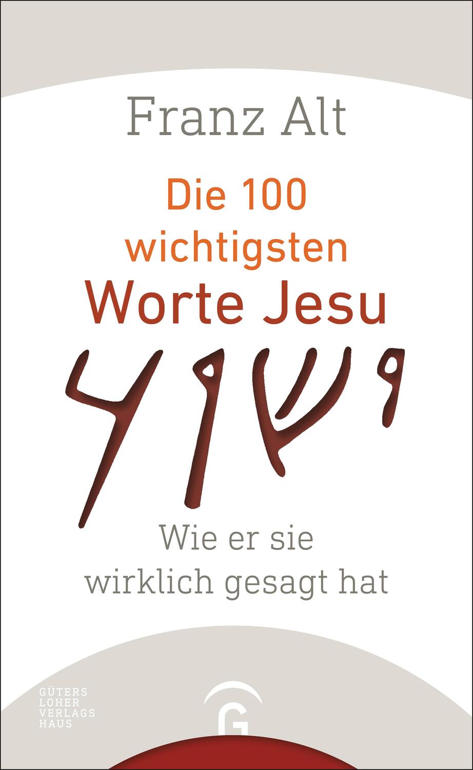 Cover: 9783579085333 | Die 100 wichtigsten Worte Jesu | Wie er sie wirklich gesagt hat | Alt