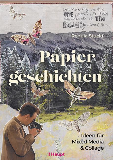 Cover: 9783258602721 | Papiergeschichten | Ideen für Mixed Media und Collage | Regula Stucki