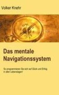 Cover: 9783842327566 | Das mentale Navigationssystem | Volker Knehr | Taschenbuch | Paperback