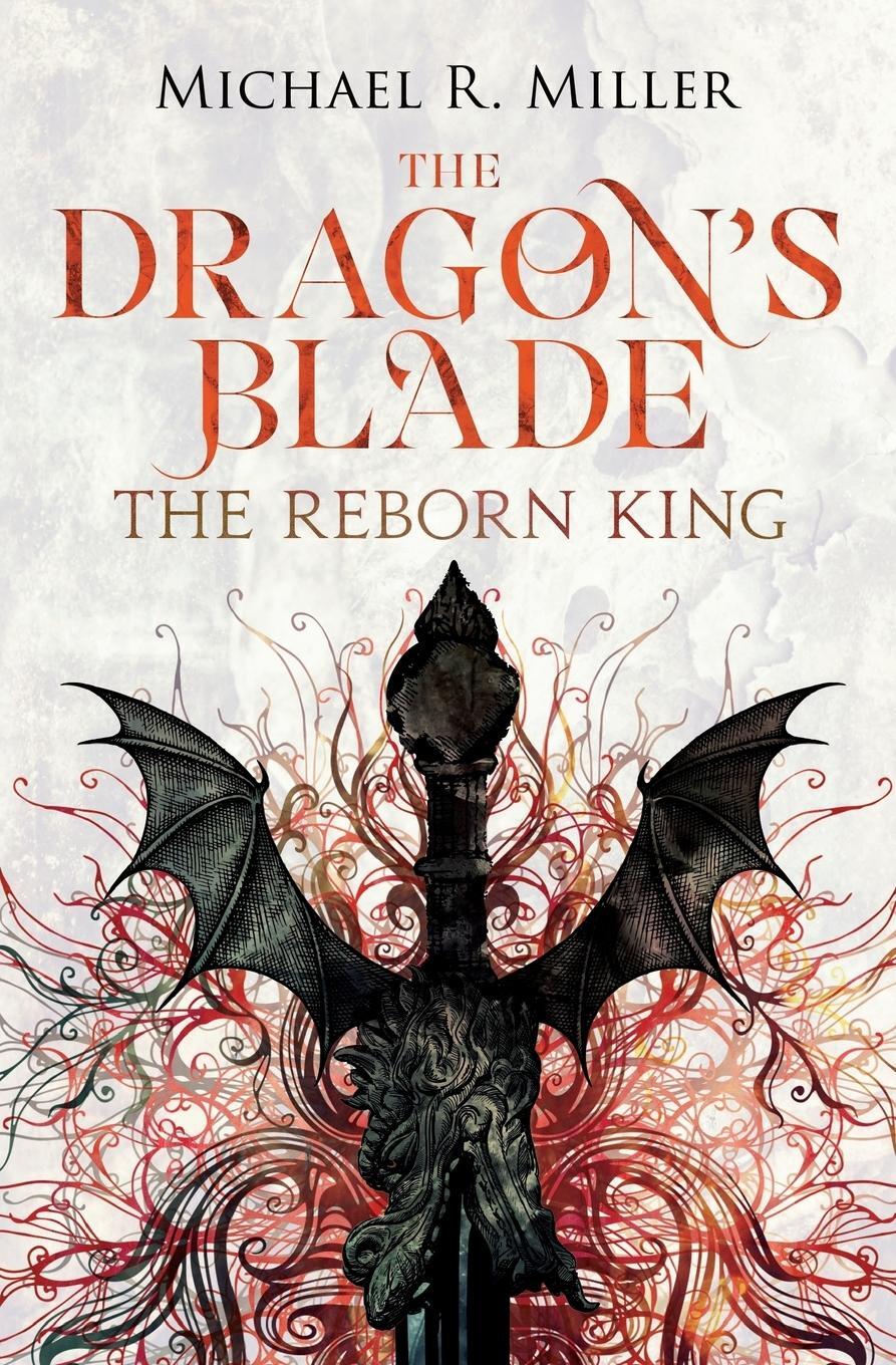 Cover: 9781909122659 | The Dragon's Blade | The Reborn King | Michael R. Miller | Taschenbuch