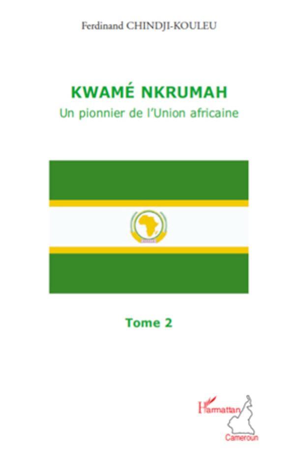 Cover: 9782296560437 | Kwamé Nkrumah (Tome 2) | Un pionnier de l'Union africaine | Buch