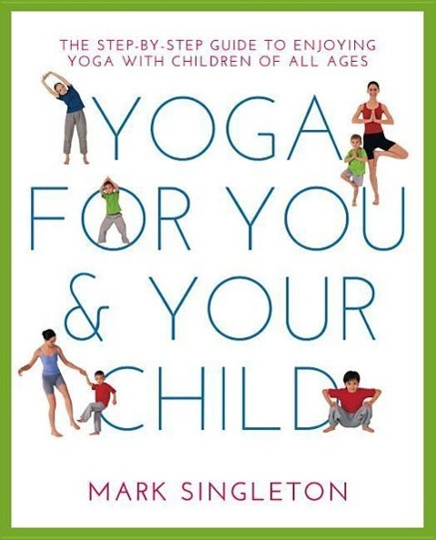 Cover: 9781780288758 | YOGA FOR YOU AND YOUR CHILD | Mark Singleton | Taschenbuch | Englisch