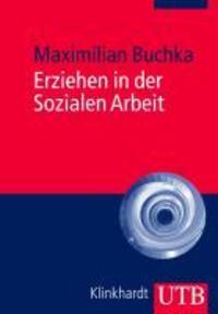 Cover: 9783825234133 | Erziehen in der Sozialen Arbeit | Maximilian Buchka | Taschenbuch