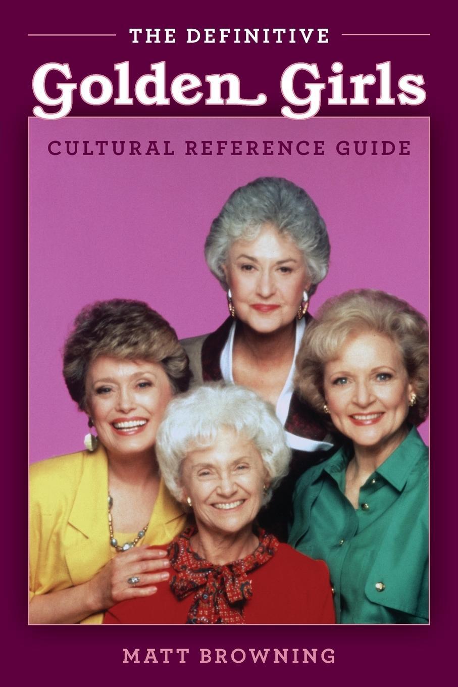 Cover: 9781493060351 | The Definitive "Golden Girls" Cultural Reference Guide | Matt Browning