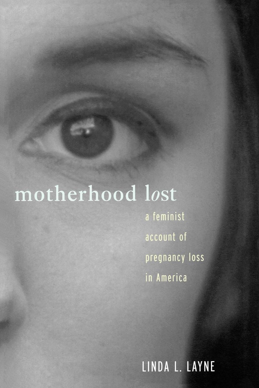 Cover: 9780415911481 | Motherhood Lost | A Feminist Account of Pregnancy Loss in America