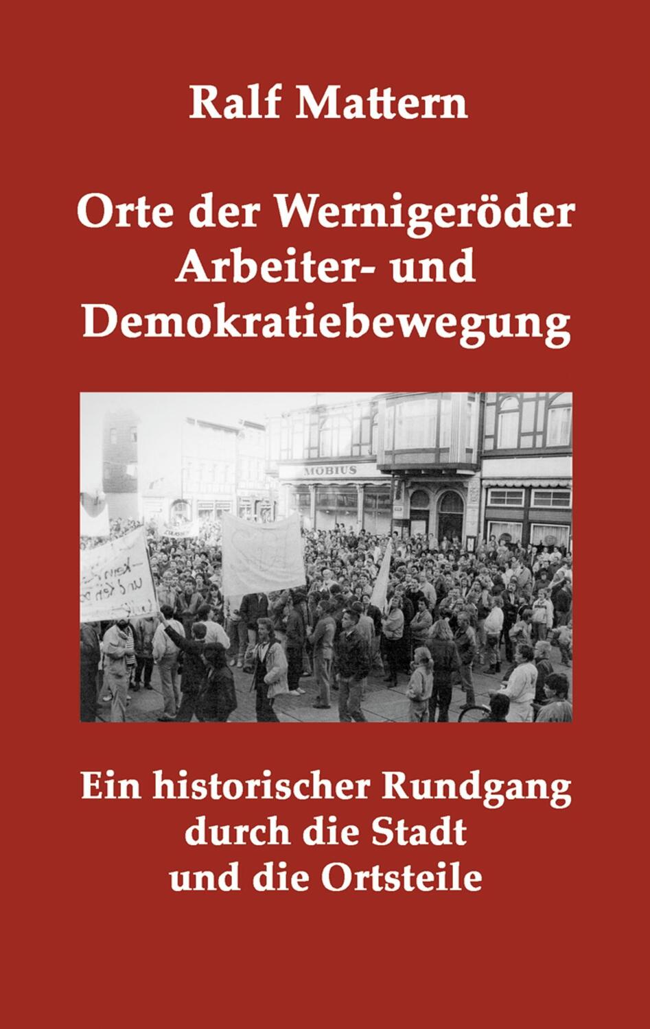 Cover: 9783744809221 | Orte der Wernigeröder Arbeiter- und Demokratiebewegung | Ralf Mattern