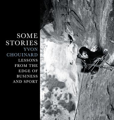 Cover: 9781938340826 | Some Stories | Lessons from the Edge of Business and Sport | Chouinard